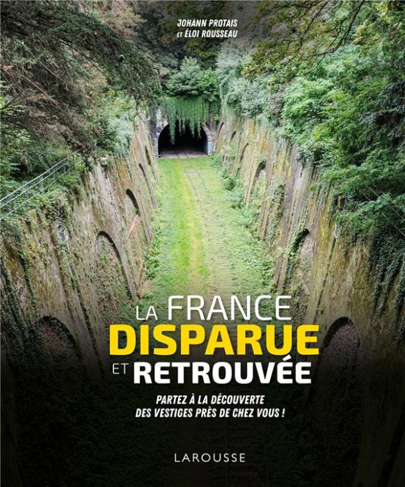 Emprunter La France disparue et retrouvée. Partez à la découverte des vestiges près de chez vous ! livre