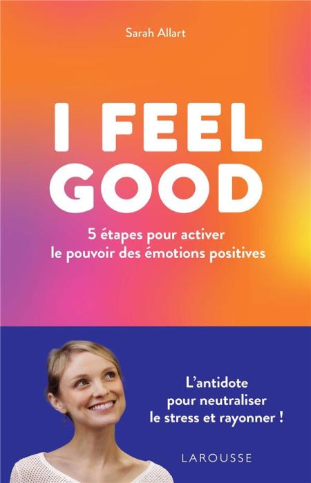 Emprunter I Feel Good. 5 étapes pour activer le pouvoir des émotions positives livre