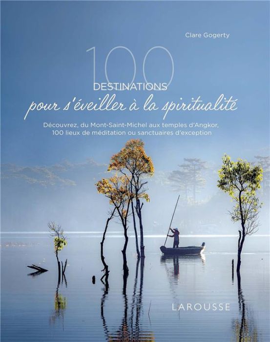 Emprunter 100 destinations pour s'éveiller à la spiritualité. Découvrez, du Mont-Saint-Michel aux temples d'An livre
