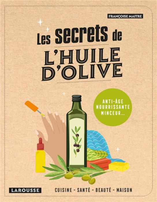 Emprunter Les secrets de l'huile d'olive. Cuisine, santé, beauté, maison livre