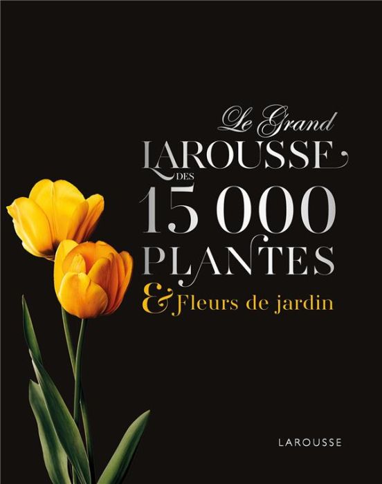 Emprunter Le Grand Larousse des 15 000 plantes & fleurs de jardin livre