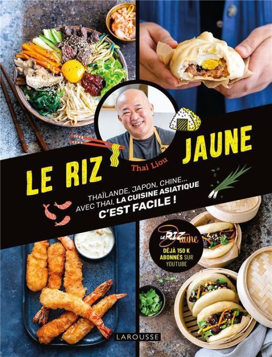 Emprunter Le riz jaune. Thaïlande, Japon, Chine... Avec Thai, la cuisine asiatique c'est facile ! livre