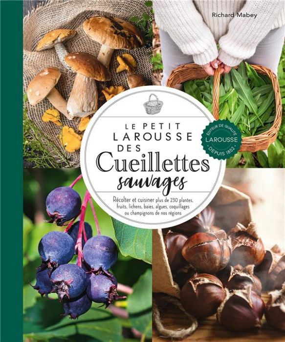 Emprunter Le Petit Larousse des Cueillettes sauvages. Récolter et cuisiner plus de 230 plantes, fruits, lichen livre