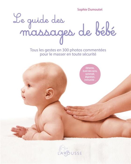 Emprunter Le guide des massages de bébé. Tous les gestes en 300 photos commentées pour le masser en toute sécu livre