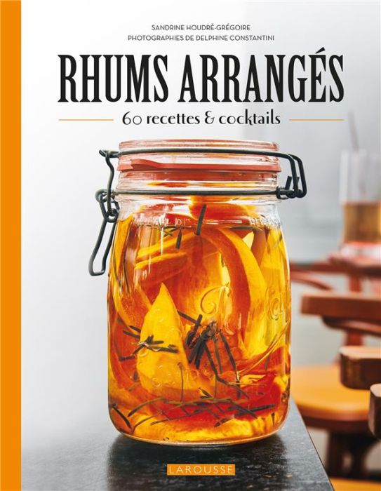 Emprunter Rhums arrangés. 60 recettes & cocktails livre