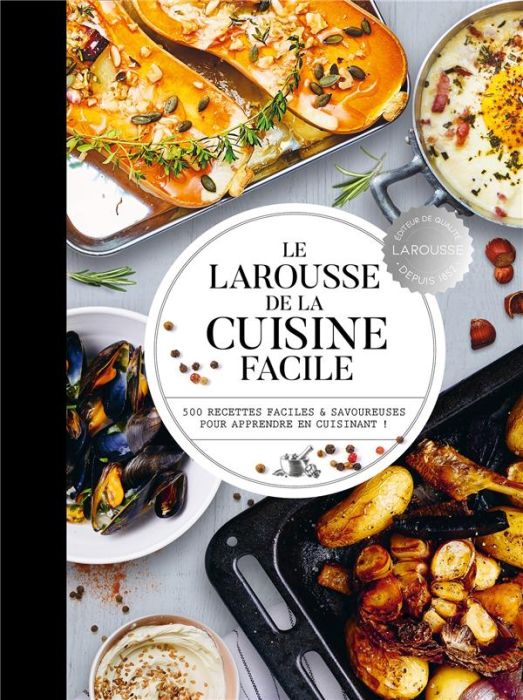 Emprunter Le Larousse de la cuisine facile. 500 recettes faciles et savoureuses pour apprendre en cuisinant ! livre