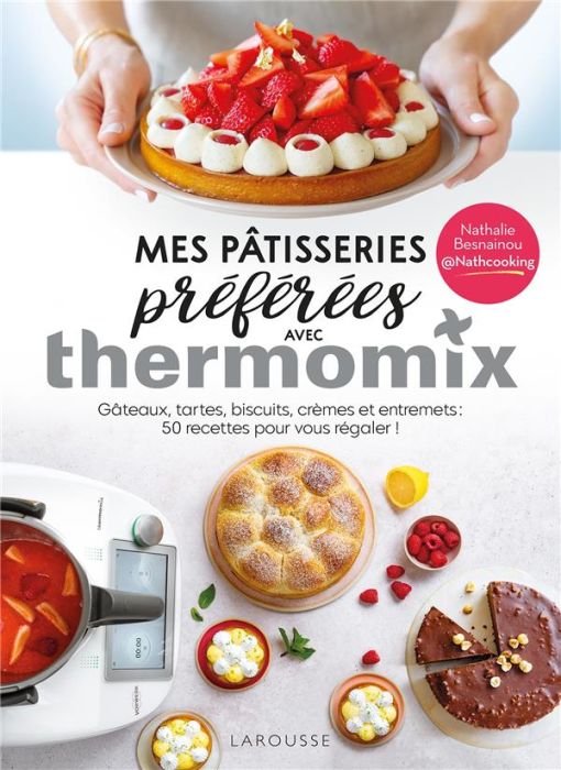 Emprunter Mes pâtisseries préférées avec Thermomix. Gâteaux, tartes, biscuits, crèmes et entremets : 50 recett livre