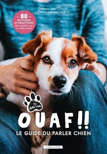 Emprunter Ouaf !! Le guide du parler chien. 80 attitudes et réactions décryptées par un vétérinaire livre
