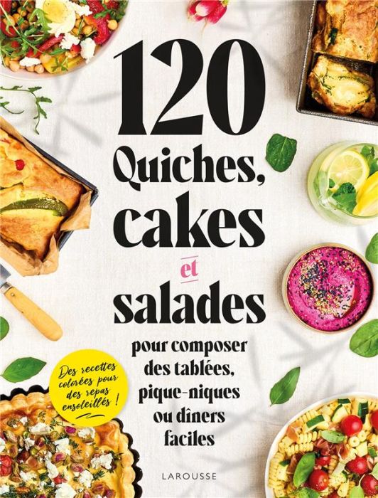Emprunter 120 quiches, cakes et salades pour composer des tablées, pique-niques ou dîners faciles livre