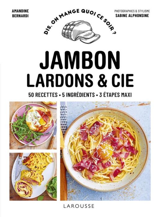 Emprunter Jambon lardons & Cie. 50 recettes - 5 ingrédients - 3 étapes maxi livre