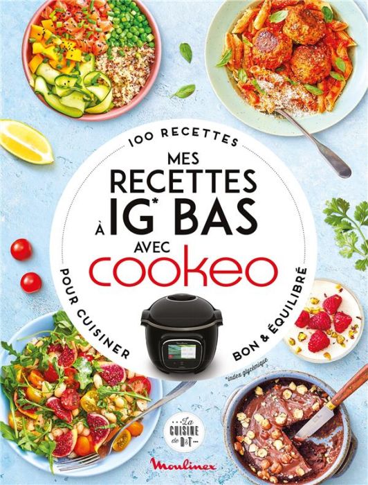 Emprunter Mes recettes à IG Bas avec Cookeo. 100 recettes pour cuisiner bon et équilibré livre
