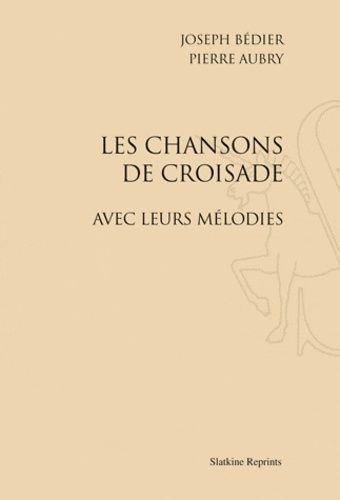 Emprunter LES CHANSONS DE CROISADE, AVEC LEURS MELODIES. (1909) livre