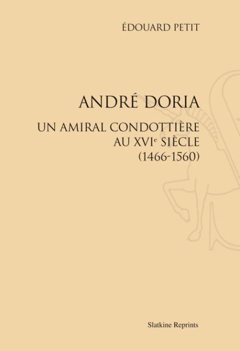 Emprunter ANDRE DORIA. UN AMIRAL CONDOTTIERE AU XVIE SIECLE (1466-1560) livre