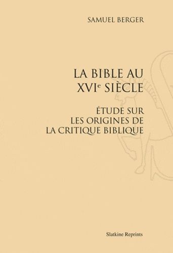 Emprunter LA BIBLE AU XVIE SIECLE. ETUDE SUR LES ORIGINES DE LA CRITIQUE BIBLIQUE. (1879) livre