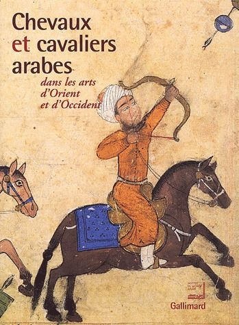 Emprunter Chevaux et cavaliers arabes dans les arts d'Orient et d'Occident. Exposition présentée à l'Institut livre