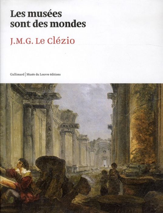 Emprunter Les musées sont des mondes. J.M.G. Le Clézio, Exposition au Musée du Louvre du 5 novembre 2011 au 6 livre