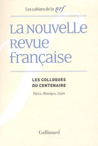 Emprunter La Nouvelle Revue française. Les colloques du centenaire, Paris, Bourges, Caen livre