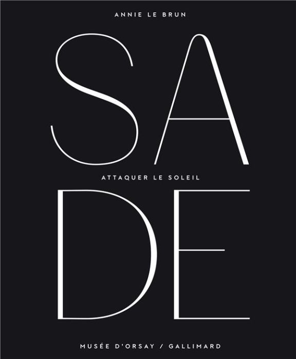 Emprunter Sade. Attaquer le soleil. Exposition, Paris, Musée d'Orsay, du 14 octobre 2014 au 25 janvier 2015 livre