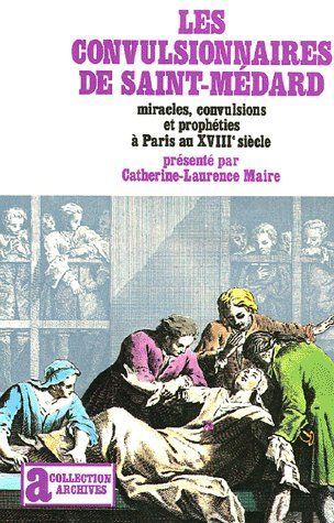 Emprunter Les convulsionnaires de Saint-Médard. Miracles, convulsions et prophéties à Paris au XVIIIe siècle livre