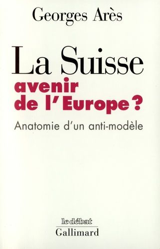Emprunter LA SUISSE, AVENIR DE L'EUROPE ? Anatomie d'un anti-modèle livre