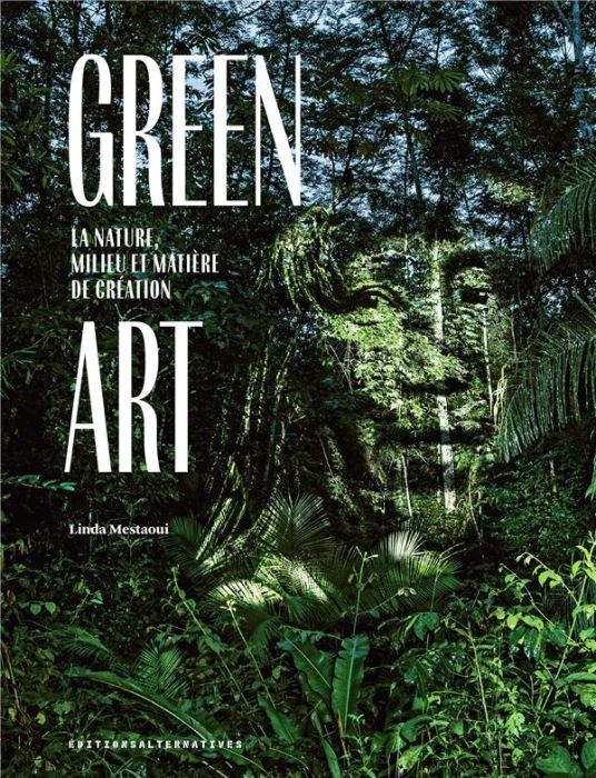Emprunter Green Art. La nature, milieu et matière de création livre