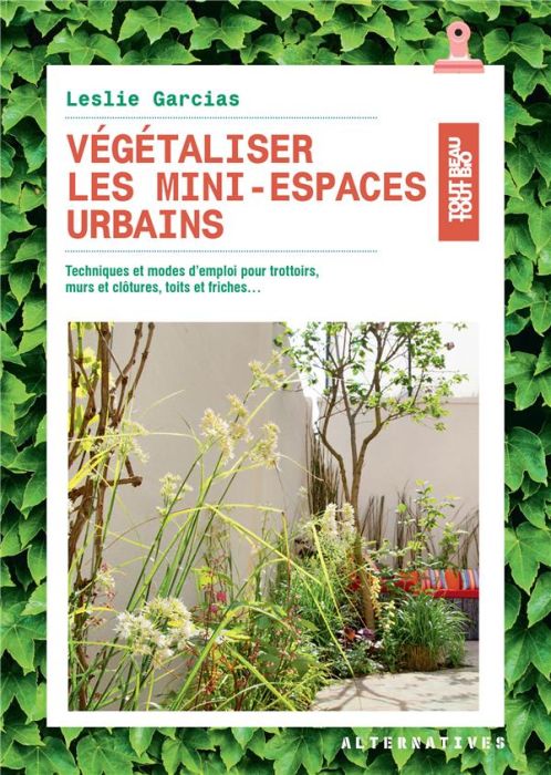 Emprunter Végétaliser les mini-espaces urbains. Techniques et modes d’emploi pour trottoirs, murs et clôtures, livre