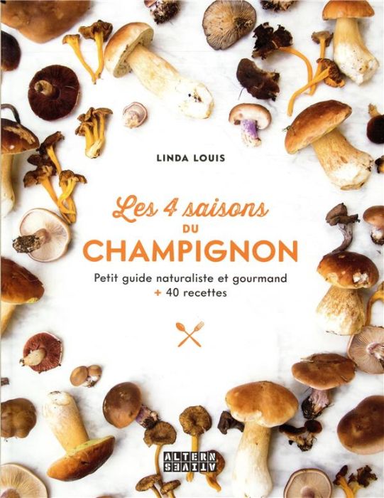 Emprunter Les 4 saisons du champignon. Petit guide naturaliste et gourmand + 40 recettes livre