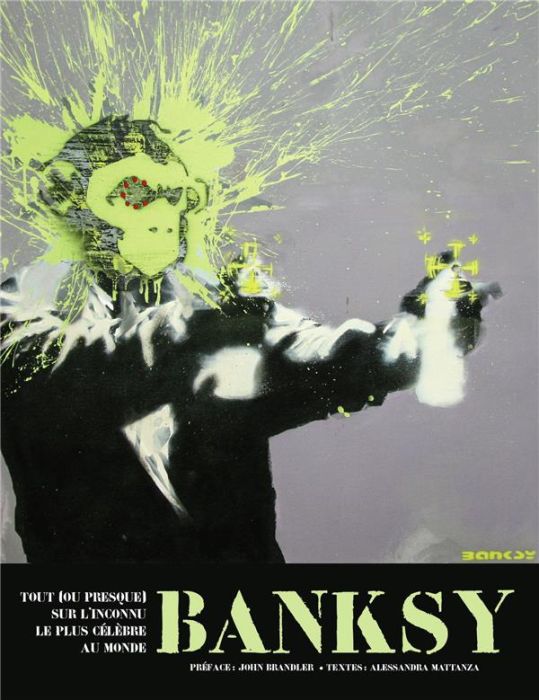 Emprunter Banksy. Tout (ou presque) sur l'inconnu le plus célèbre au monde livre