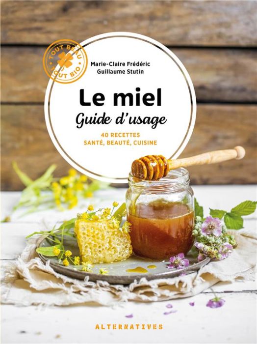 Emprunter Le miel - Guide d'usage. 40 recettes santé, beauté, cuisine livre