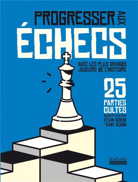Emprunter Progresser aux échecs avec les plus grands joueurs de l'histoire. 25 parties cultes décryptées livre