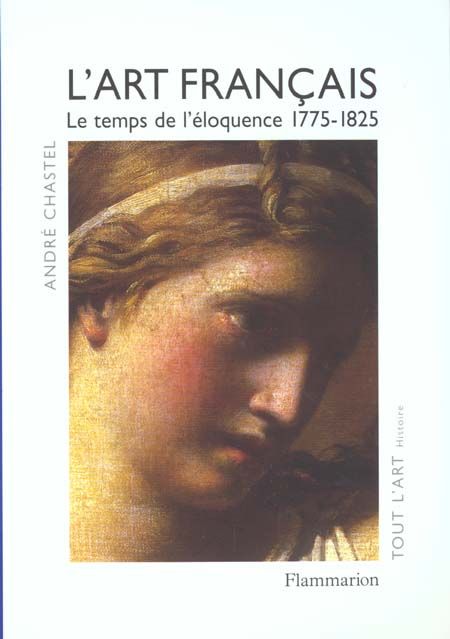 Emprunter L'art français. Tome 4, Le temps de l'éloquence 1775-1825 livre