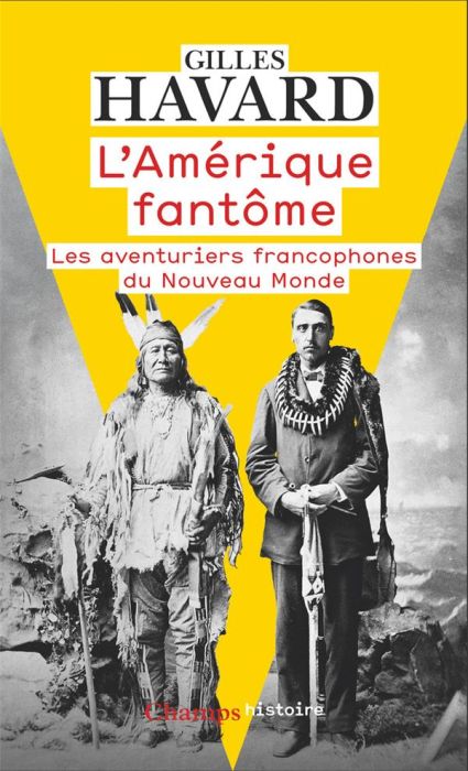 Emprunter L'Amérique fantôme. Les aventuriers francophones du Nouveau Monde, Edition revue et corrigée livre