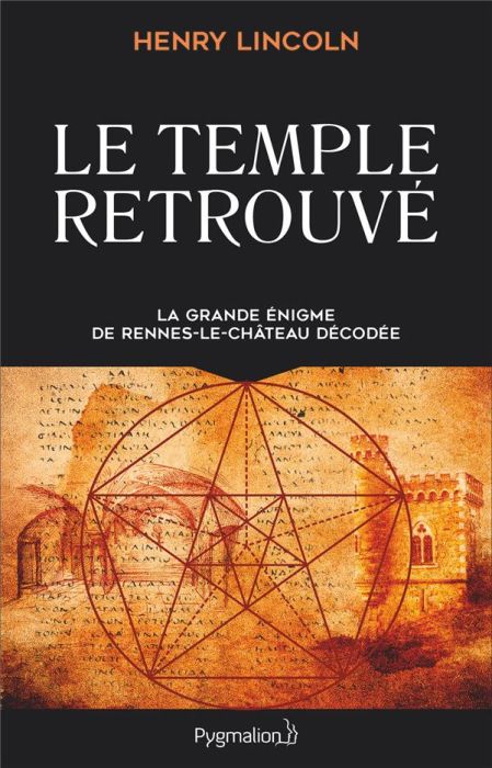 Emprunter Le Temple retrouvé. La grande énigme de Rennes-Le-Château décodée livre