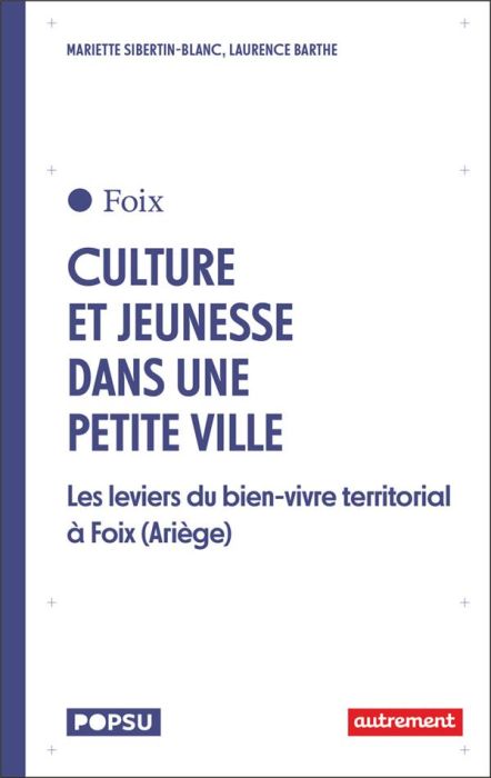 Emprunter Cultures et jeunesse dans une petite ville. Les leviers du bien vivre territorial à Foix (Ariège) livre