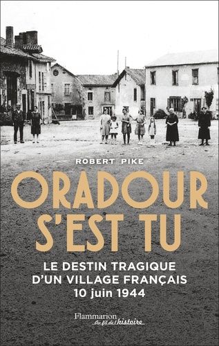Emprunter Oradour s'est tu. Le destin tragique d'un village français - 10 juin 1944 livre