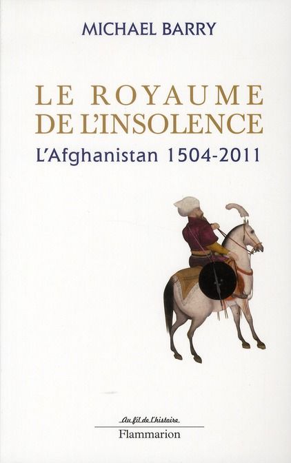 Emprunter Le royaume de l'insolence. L'Afghanistan 1504-2011, Edition revue et corrigée livre