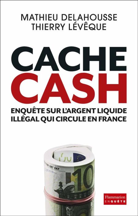 Emprunter Cache Cash. Enquête sur l'argent liquide illégal qui circule en France livre