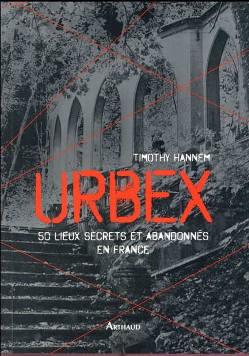 Emprunter Urbex. 50 lieux secrets et abandonnés en France livre