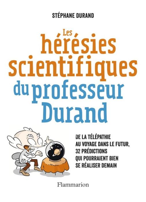 Emprunter Les hérésies scientifiques du professeur Durand. De la télépathie au voyage dans le futur, 32 prédic livre