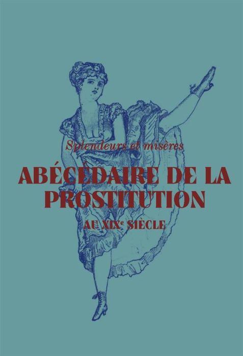 Emprunter Abécédaire de la prostitution au XIXe siècle. Splendeurs et misères livre