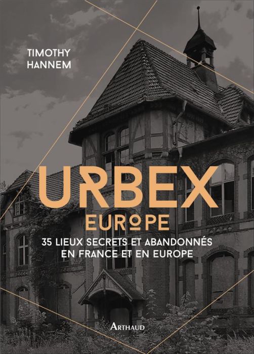 Emprunter Urbex Europe. 35 lieux secrets et abandonnés en France et en Europe livre