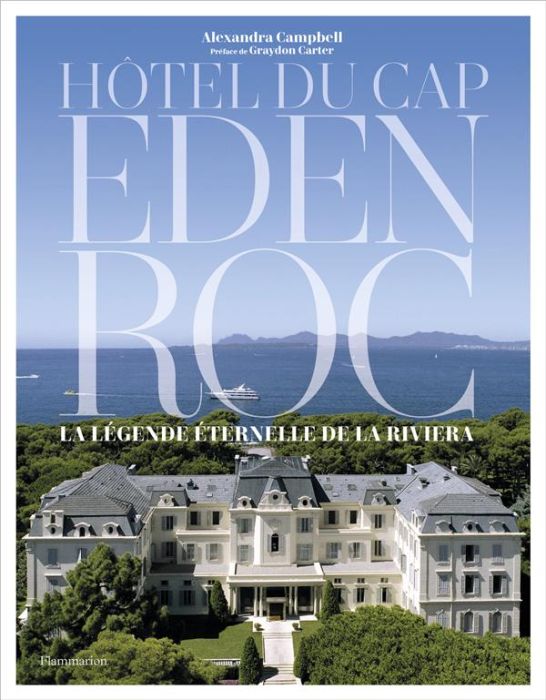 Emprunter Hôtel du Cap Eden Roc. La légende éternelle de la Riviera livre