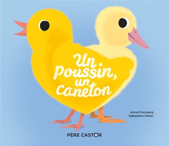 Un poussin, un caneton - Fronsacq Anne - Pelon Sébastien
