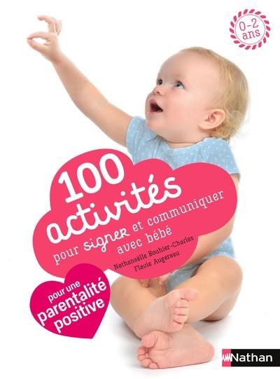 Emprunter 100 activités pour signer et communiquer avec bébé. Jeux, comptines, baby sign livre