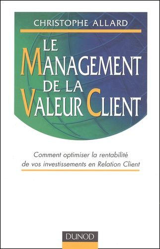 Emprunter Le management de la valeur client. Comment optimiser la rentabilité de vos investissements en Relati livre
