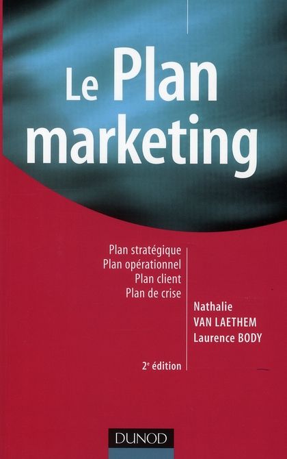 Emprunter Le plan marketing. Plan stratégique, Plan opérationnel, Plan marketing client, Plan de crise, 2e édi livre