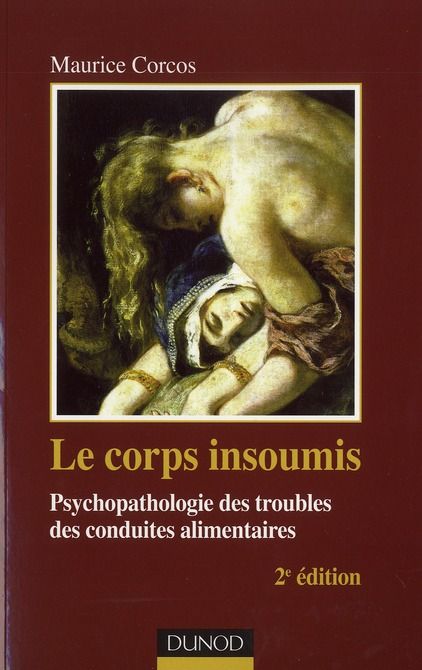 Emprunter Le corps insoumis. Psychopathologie des troubles des conduites alimentaires, 2e édition livre