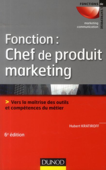 Emprunter Fonction : chef de produit marketing. Vers la maîtrise des outils et compétences métier, 6e édition livre