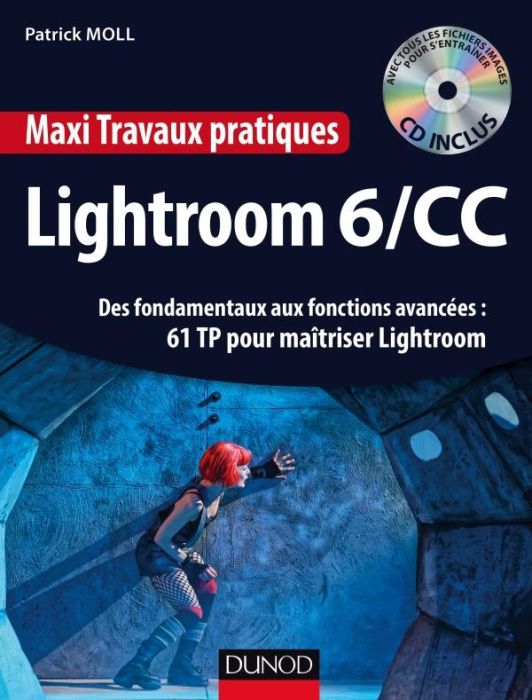 Emprunter Lightroom 6/CC. Des fondamentaux aux fonctions avancées : 61 TP pour maîtriser Lightroom, avec 1 CD- livre