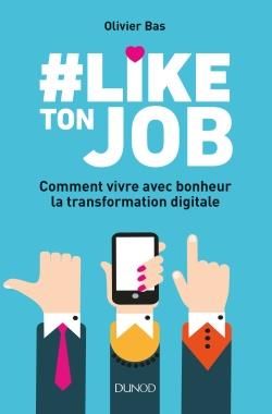 Emprunter #Like ton job. Comment vivre avec bonheur la transformation digitale livre